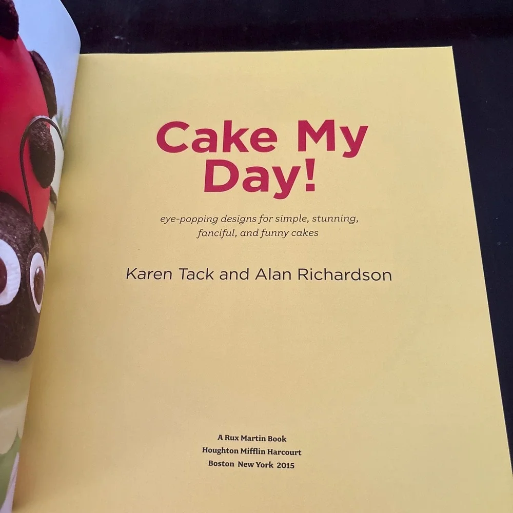 Cake‎ My Day! Easy Eye-Popping Designs Karen Tack Alan Richardson Paperback 2015